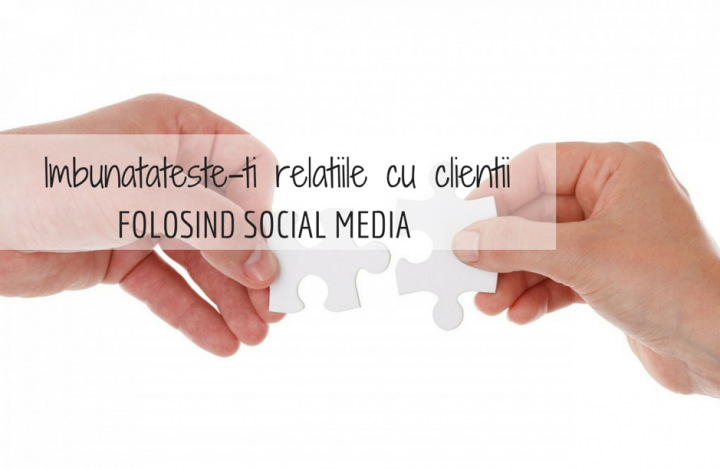 Relatiile cu clientii se imprietenesc cu social media